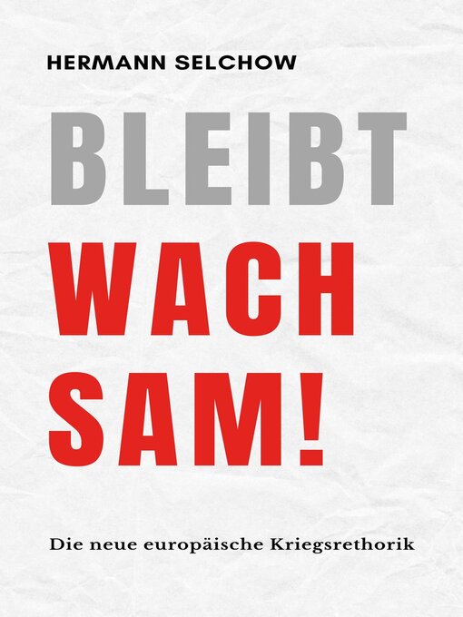 Title details for Bleibt wachsam!  Die neue europäische Kriegsrhetorik by Hermann Selchow - Available